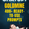 ChatGPT Goldmine | 400+ Prompts